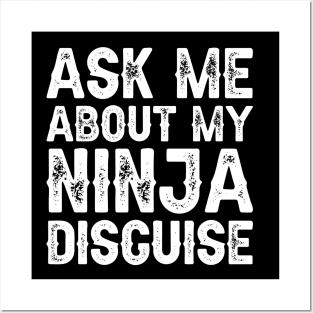 Ask Me About My Ninja Disguise Posters and Art